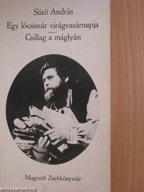 Sütő András: Egy lócsiszár virágvasárnapja/Csillag a máglyán (Magvető  Könyvkiadó, 1977) - antikvarium.hu