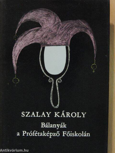 Szalay Károly: Bálanyák a Prófétaképző Főiskolán (Magvető Könyvkiadó, 1980)  - antikvarium.hu