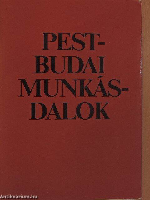 Pálinkás József: Pest-Budai munkásdalok (Budapesti Főváros Tanácsa, 1979) -  antikvarium.hu