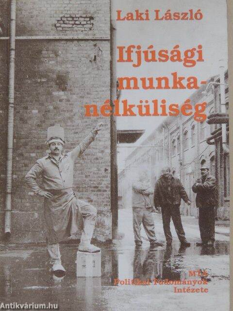 Laki László: Ifjúsági munkanélküliség (MTA Politikai Tudományok Intézete,  1993) - antikvarium.hu