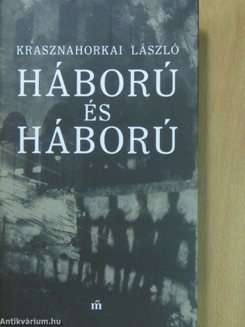 Krasznahorkai László: Háború és háború (Magvető Könyvkiadó és Kereskedelmi  Kft., 2017) - antikvarium.hu