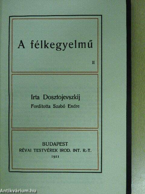 Fjodor Mihajlovics Dosztojevszkij: A félkegyelmű I-II. (Révai Testvérek  Irod. Int. R. T., 1911) - antikvarium.hu