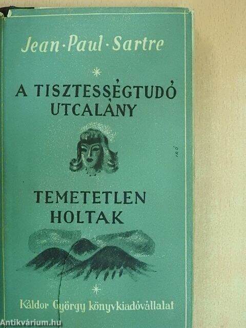 Jean Paul Sartre: A tisztességtudó utcalány/Temetetlen holtak (Káldor  György Könyvkiadóvállalat, 1947) - antikvarium.hu