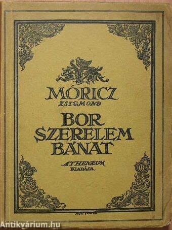 Móricz Zsigmond: Bor, szerelem, bánat (Athenaeum Irodalmi és Nyomdai R.-T.)  - antikvarium.hu