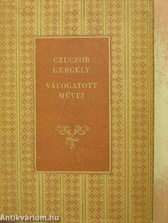 Czuczor Gergely: Czuczor Gergely válogatott művei (Szépirodalmi Könyvkiadó,  1956) - antikvarium.hu