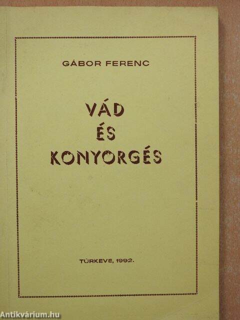 Gábor Ferenc: Vád és könyörgés (aláírt példány) (Polivitas Szolgáltató és  Kereskedelmi Bt., 1992) - antikvarium.hu