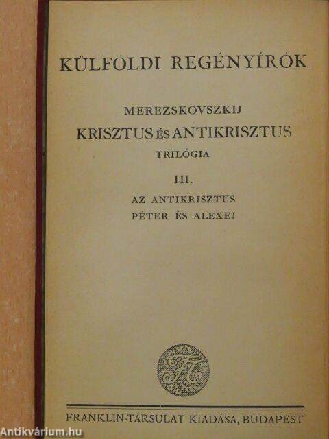 Merezskovszkij: Az antikrisztus/Péter és Alexej I-II. (Franklin-Társulat  Kiadása) - antikvarium.hu