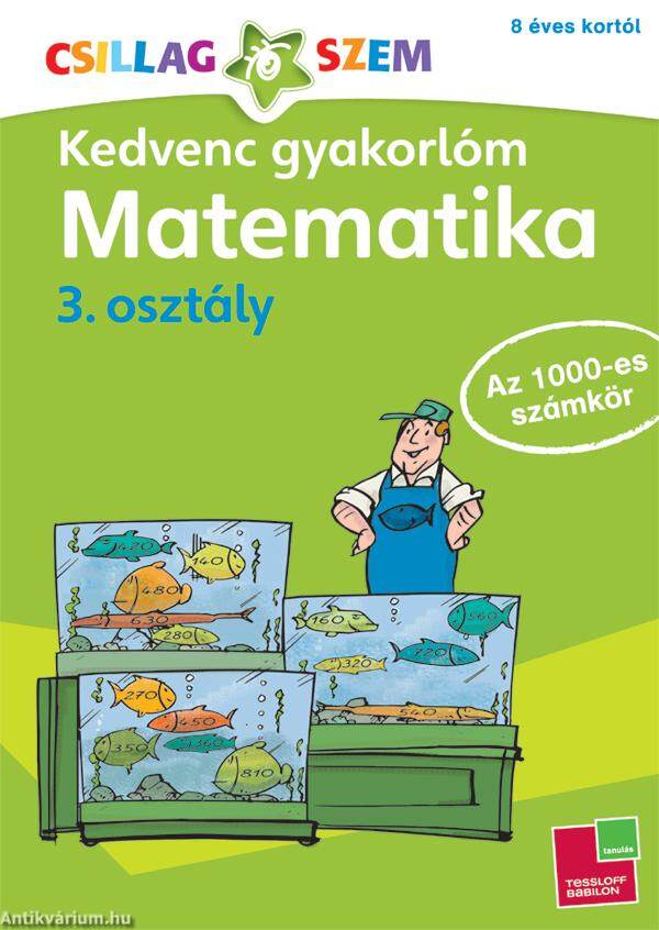 Kedvenc Gyakorlóm Matematika 3 Osztályaz 1000 Es Számkör Tessloff Kiadó 2014 Antikvariumhu 8722