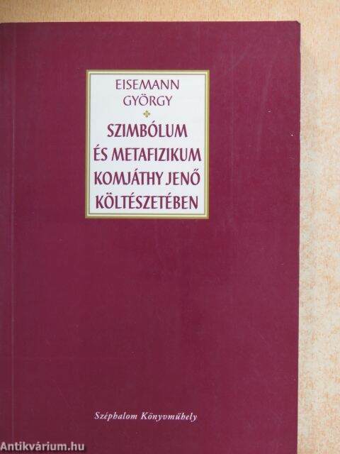 Eisemann György: Szimbólum és metafizikum Komjáthy Jenő költészetében  (Széphalom Könyvműhely, 1997) - antikvarium.hu