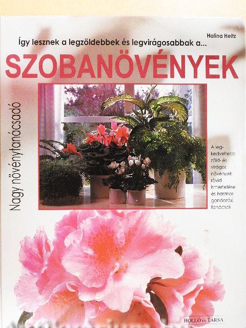 Halina Heitz: gy lesznek a legzldebbek s legvirgosabbak a szobanvnyek  (Holl s Trsa Knyvkiad) - antikvarium.hu