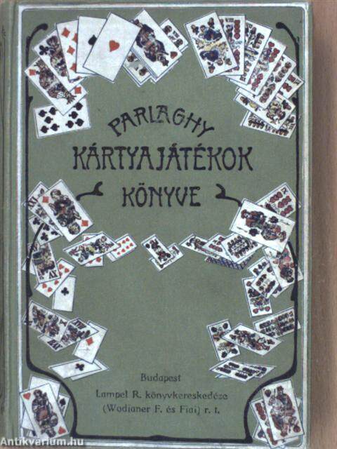 Parlaghy Kálmán: Kártyajátékok könyve (Lampel R. Könyvkereskedése (Wodianer  F. és fiai) Részvénytársaság) - antikvarium.hu