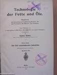 Technologia der Fette und Öle III. - Handbuch der Gewinnung und Verarbeitung der Fette, Öle und Wachsarten des Pflanzen- und Tierreichs