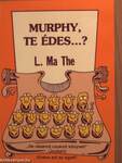 Murphy, te édes...?