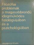 Filozófiai problémák a magasabbrendű idegmüködés fiziológiájában és a pszichológiában