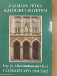 Pázmány Péter Katolikus Egyetem Jog- és Államtudományi Kar Tájékoztató 2001/2002