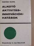 Alkotó aktivitás - innovációk - hatások