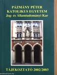 Pázmány Péter Katolikus Egyetem Jog- és Államtudományi Kar Tájékoztató 2002/2003