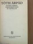 Tóth Árpád összes versei, versfordításai és novellái