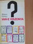 Van-e viszonya?