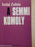 (A) Semmi komoly