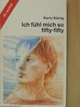 Ich fühl mich so fifty-fifty