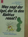 Was sagt der Igel, der in den Kaktus rennt?