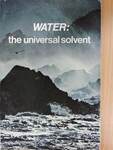 Water: the universal solvent