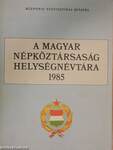 A Magyar Népköztársaság helységnévtára 1985