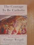 The Courage To Be Catholic