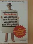 Suche Frau. Wochentags zum Arbeiten, Wochenende zum Vergnügen