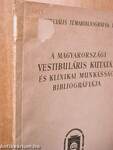 A magyarországi vestibuláris kutatás és klinikai munkásság bibliográfiája