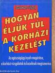 Hogyan éljük túl a kórházi kezelést