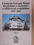 A Komárom-Esztergom Megyei Kereskedelmi és Iparkamara a vállalkozások szolgálatában 2000-2004