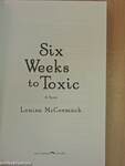 Six Weeks to Toxic