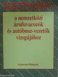 Tesztkönyv a nemzetközi árufuvarozók és autóbusz-vezetők vizsgájához