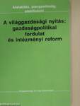 A világgazdasági nyitás: gazdaságpolitikai fordulat és intézményi reform