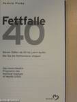 Fettfalle 40