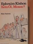 Kein Öl, Moses?