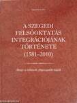 A szegedi felsőoktatás integrációjának története (1581-2010)