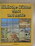 Biblische Stätten einst und heute