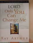 Lord, Only You Can Change Me