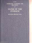 On the Pathology, Symptoms and Treatment of Ulcer of the Stomach