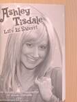 Ashley Tisdale - Life is sweet!