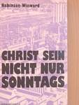 Christ sein - nicht nur sonntags!