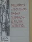 Tanulmányok a 19-20. magyar társadalom- és politikatörténetből