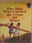 The Man Who Carried the Cross for Jesus