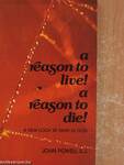 A reason to live! A reason to die!