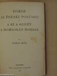 Egész az északi polusig!/A ki a szivét a homlokán hordja