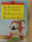 Till Eulenspiegels Lustige Streiche/Die Schildbürger/Huckleberry Finn