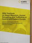 2004 Yearbook on Illegal Migration, Human Smuggling and Trafficking in Central and Eastern Europe